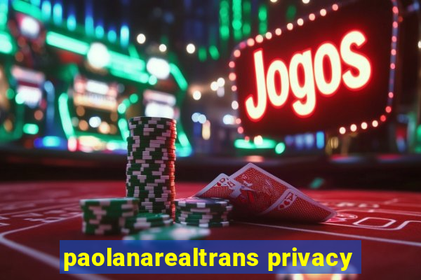 paolanarealtrans privacy